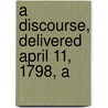 A Discourse, Delivered April 11, 1798, A door Onbekend