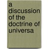 A Discussion Of The Doctrine Of Universa door Thomas Jefferson Sawyer
