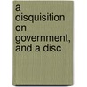 A Disquisition On Government, And A Disc door Onbekend