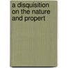 A Disquisition On The Nature And Propert door George Warren