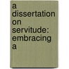 A Dissertation On Servitude: Embracing A door Onbekend