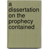 A Dissertation On The Prophecy Contained door Onbekend