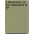 A Dissertation On The Three Parts Of Kin