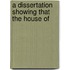 A Dissertation Showing That The House Of