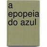 A Epopeia Do Azul door Albino Costa