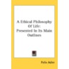 A Ethical Philosophy Of Life: Presented door Onbekend