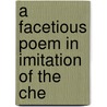 A Facetious Poem In Imitation Of The Che door Onbekend