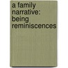 A Family Narrative: Being Reminiscences door Onbekend