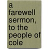 A Farewell Sermon, To The People Of Cole door Onbekend