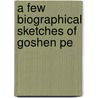 A Few Biographical Sketches Of Goshen Pe door Roswell C. Coleman