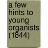 A Few Hints To Young Organists (1844) door Onbekend