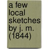 A Few Local Sketches By J. M. (1844) door Onbekend