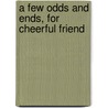 A Few Odds And Ends, For Cheerful Friend door Onbekend