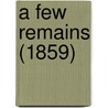 A Few Remains (1859) by Unknown