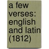 A Few Verses: English And Latin (1812) door Onbekend