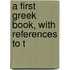 A First Greek Book, With References To T