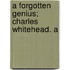 A Forgotten Genius; Charles Whitehead. A