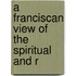 A Franciscan View Of The Spiritual And R