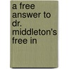 A Free Answer To Dr. Middleton's Free In by Unknown
