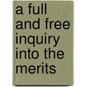 A Full And Free Inquiry Into The Merits door Onbekend