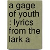 A Gage Of Youth : Lyrics From The Lark A door Everett Press. Bkp Cu-Banc