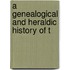 A Genealogical And Heraldic History Of T
