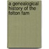 A Genealogical History Of The Felton Fam