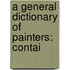 A General Dictionary Of Painters: Contai