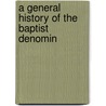 A General History Of The Baptist Denomin door Onbekend