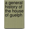 A General History Of The House Of Guelph door Onbekend