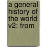 A General History Of The World V2: From by John Gray