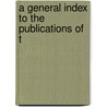 A General Index To The Publications Of T door Henry Gough