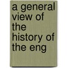 A General View Of The History Of The Eng by Brooke Foss Westcott