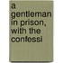 A Gentleman In Prison, With The Confessi