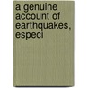 A Genuine Account Of Earthquakes, Especi by See Notes Multiple Contributors
