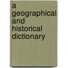 A Geographical And Historical Dictionary by Unknown