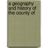 A Geography And History Of The County Of