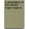 A Geography of the World's Major Regions door John P. Cole