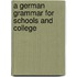 A German Grammar For Schools And College