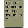 A Gift Of Napoleon; Being A Sequel To Le door Onbekend