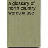 A Glossary Of North Country Words In Use by John Trotter Brockett