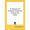 A Glossary Of Scientific Terms For Gener door Onbekend