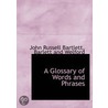 A Glossary Of Words And Phrases door John Russell Bartlett