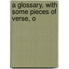 A Glossary, With Some Pieces Of Verse, O door Onbekend