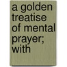 A Golden Treatise Of Mental Prayer; With by of Alcantara Peter