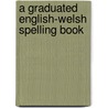 A Graduated English-Welsh Spelling Book door Onbekend