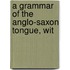 A Grammar Of The Anglo-Saxon Tongue, Wit