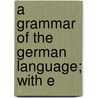 A Grammar Of The German Language; With E by P. Friedrich