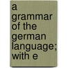 A Grammar Of The German Language; With E door P. Friedrich