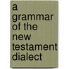 A Grammar Of The New Testament Dialect door Onbekend